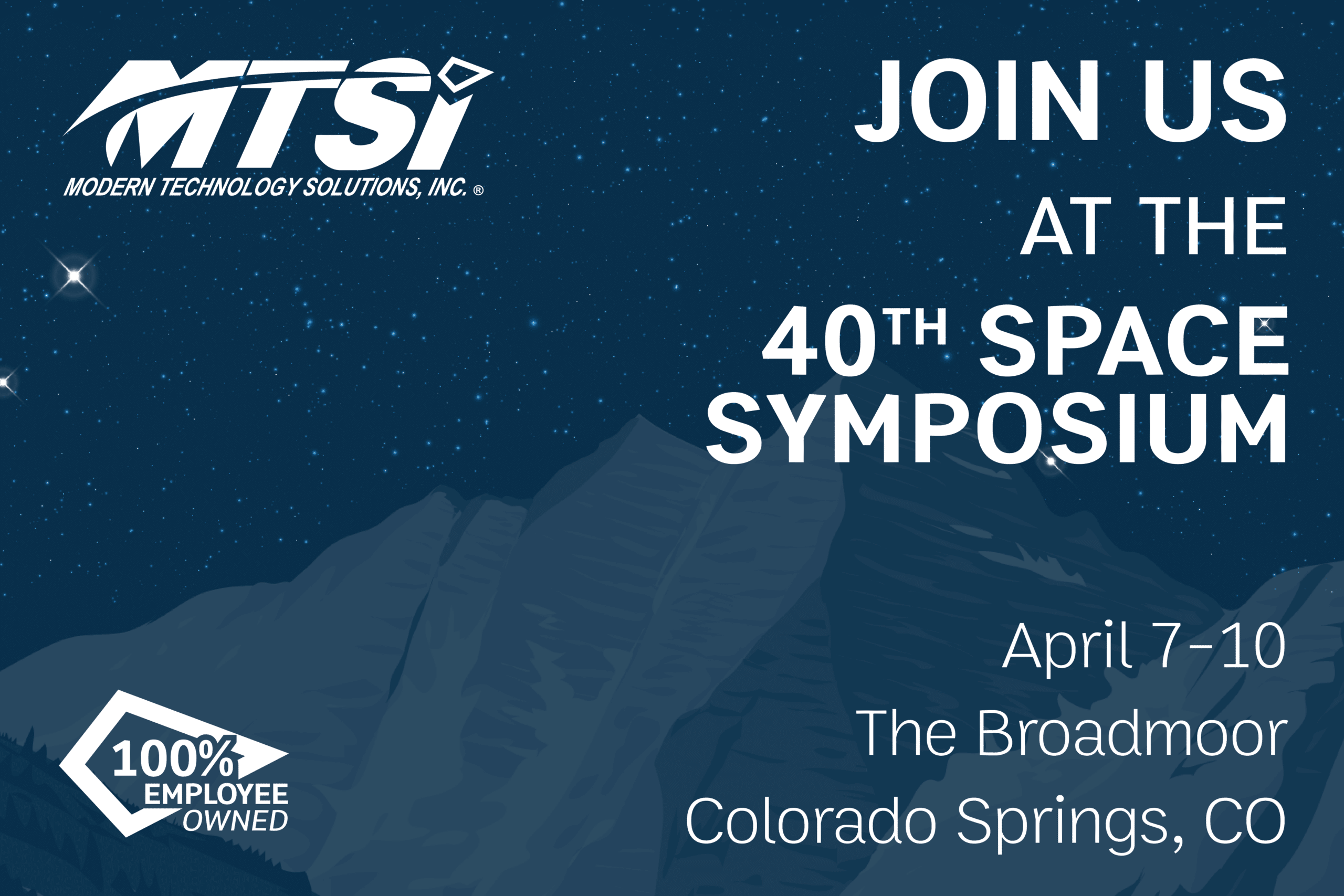 MTSI looks forward to gathering with the global space community on April 7-11, 2025, for the 40th Space Symposium at The Broadmoor, Colorado Springs.